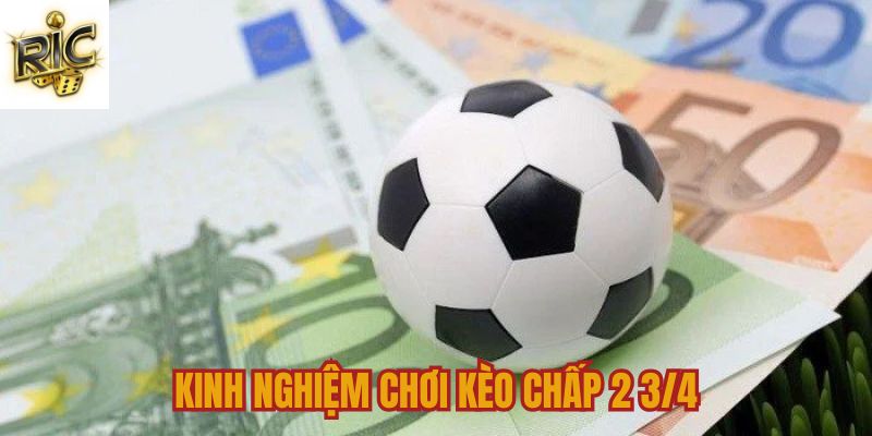 Tips chiến thắng cược chấp 2 ¾ dễ dàng Tips chiến thắng cược chấp 2 ¾ dễ dàng